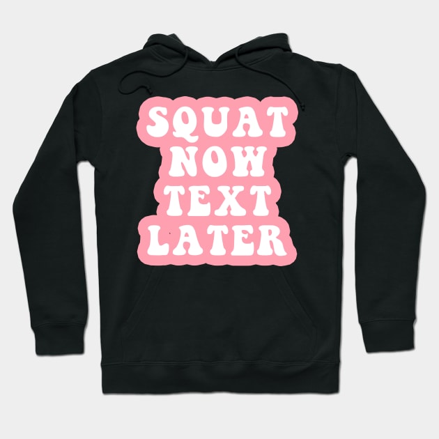 Squat Now Text Later Hoodie by CityNoir